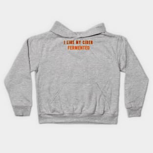 I Like My Cider FERMENTED. Classic Cider Style. Kids Hoodie
